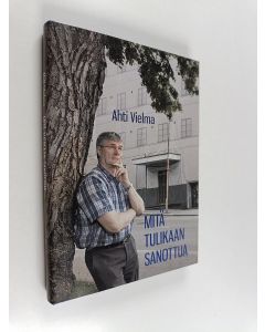 Kirjailijan Ahti Vielma käytetty kirja Mitä tulikaan sanottua