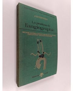 Kirjailijan Jean Écoiffier käytetty kirja La pratique de l'angiographie : méthode anatomo-clinique d'exploration de l'appareil circulatoire et techniques opératoires