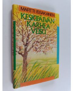 Kirjailijan Martti Issakainen käytetty kirja Keskipäivän karhea veisu