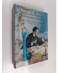 Kirjailijan Debora L. Silverman käytetty kirja Art nouveau in fin de siècle France - politics, psychology, and style