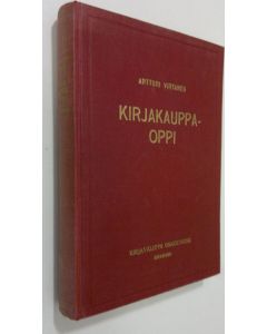 Kirjailijan Artturi Virtanen käytetty kirja Kirjakauppaoppi : kirjakauppakoulua ja itseopiskelua varten