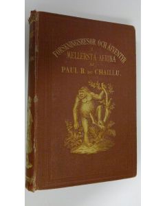 Kirjailijan Paul B. Du Chaillu käytetty kirja Forskningsresor och äfventyr i Mellersta Afrika