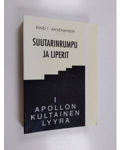 Kirjailijan Eino I. Ahvenainen käytetty kirja Suutarinrumpu ja liperit 1 : Apollon kultainen lyyra