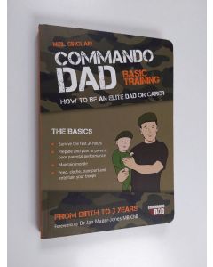 Kirjailijan Neil Sinclair käytetty kirja Commando Dad - Basic Training : how to be an Elite Dad Or Carer, from Birth to Three Years