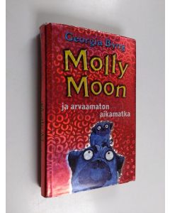 Kirjailijan Georgia Byng käytetty kirja Molly Moon ja arvaamaton aikamatka