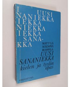 Kirjailijan Pekka Mattila & Anna-Liisa Mäenpää ym. käytetty kirja Uusi sananiekka : kielen ja tyylin opas