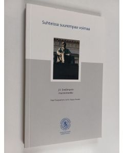 Kirjailijan Mari Tossavainen käytetty kirja Suhteissa suurempaa voimaa : J. V. Snellmanin muistomerkki