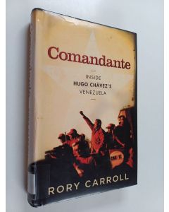 Kirjailijan Rory Carroll käytetty kirja Comandante : inside Hugo Chávez's Venezuela