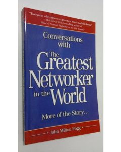 Kirjailijan John Milton Fogg käytetty kirja Conversations with the Greatest Networker in the World (ERINOMAINEN)