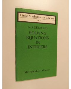 Kirjailijan A. O. Gelfond käytetty teos Solving equations in integers