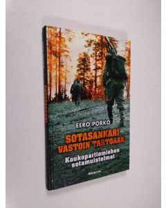 Kirjailijan Eero Porko käytetty kirja Sotasankari vastoin tahtoaan : kaukopartiomiehen sotamuistelmat (ERINOMAINEN)