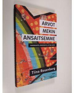 Kirjailijan Tiina Rosenberg käytetty kirja Arvot mekin ansaitsemme : kansakunta, demokratia ja tasa-arvo