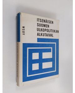 käytetty kirja Itsenäisen Suomen ulkopolitiikan alkutaival