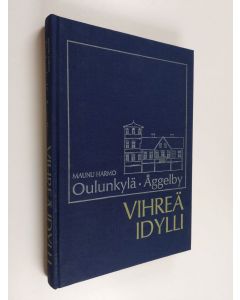 Kirjailijan Maunu Harmo käytetty kirja Oulunkylä = Åggelby : vihreä idylli