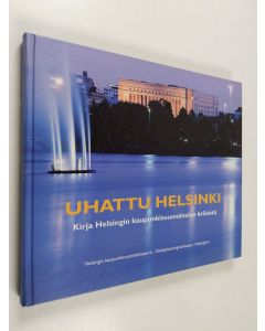 käytetty kirja Uhattu Helsinki : kirja Helsingin kaupunkisuunnittelun kriisistä
