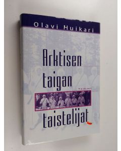 Kirjailijan Olavi Huikari käytetty kirja Arktisen taigan taistelijat