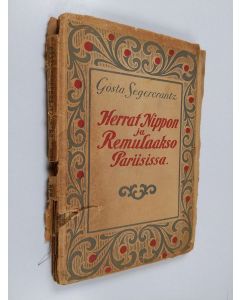 Kirjailijan Gösta Segercrantz käytetty kirja Herrat Nippon ja Remulaakso Pariisissa : romaani