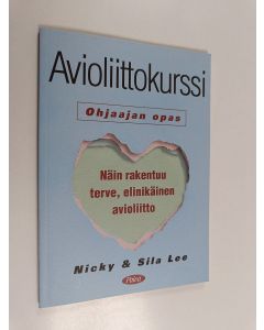 Kirjailijan Merja Pitkänen & Nicky Lee ym. käytetty kirja Avioliittokurssi - ohjaajan opas ; näin rakentuu terve, elinikäinen avioliitto