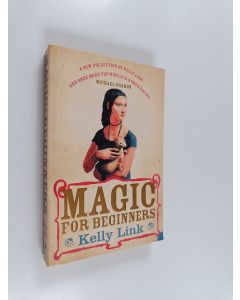 Kirjailijan Kelly Link käytetty kirja Magic for Beginners