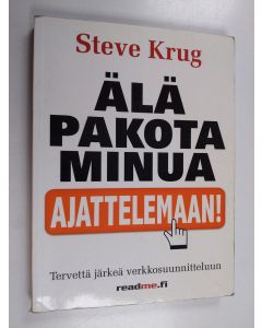 Kirjailijan Steve Krug käytetty kirja Älä pakota minua ajattelemaan! : tervejärkinen käsitys web-käytettävyydestä