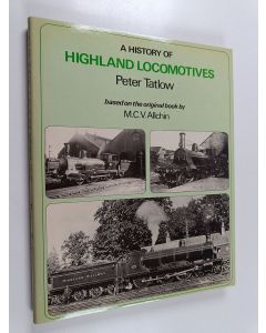 Kirjailijan Peter Tatlow käytetty kirja A History of Highland Locomotives