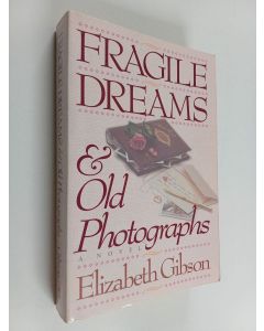 Kirjailijan Elizabeth Gibson käytetty kirja Fragile Dreams and Old Photographs