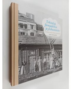Kirjailijan Panu Savolainen käytetty kirja Tirkistelyä förmaakeihin ja ylishuoneisiin : turkulaista asumista kahden vuosisadan takaa