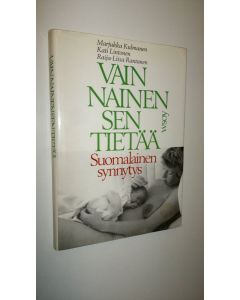 Kirjailijan Marjukka Kulmanen käytetty kirja Vain nainen sen tietää : suomalainen synnytys