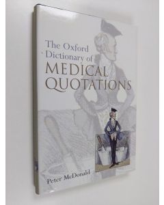 Kirjailijan Peter McDonald käytetty kirja Oxford dictionary of medical quotations - Dictionary of medical quotations