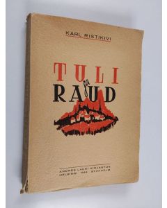Kirjailijan Karl Ristikivi käytetty kirja Tuli ja raud : romaan