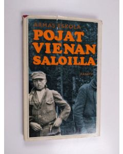 Kirjailijan Armas Eskola käytetty kirja Pojat Vienan saloilla : Päiväkirja ajalta 16.6-10.9.1918