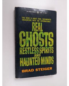 Kirjailijan Brad Steiger käytetty kirja Real Ghosts, Restless Spirits and Haunted Minds