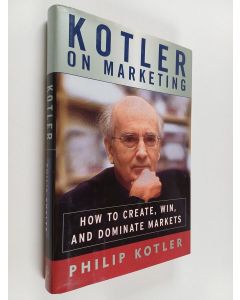 Kirjailijan Philip Kotler käytetty kirja Kotler on Marketing - How to Create, Win, and Dominate Markets