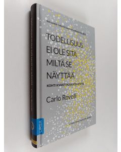 Kirjailijan Carlo Rovelli käytetty kirja Todellisuus ei ole sitä miltä se näyttää : Kohti kvanttigravitaatiota
