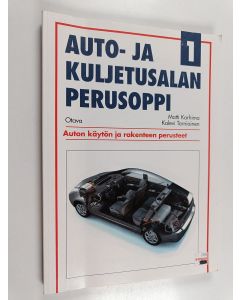 Kirjailijan Matti Karhima & Kalevi Torniainen käytetty kirja Auto- ja kuljetusalan perusoppi 1 - Auton käytön ja rakenteen perusteet : ajoneuvokohtaisia säännöksiä : auton rakenne