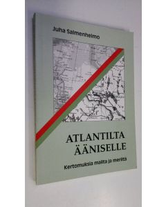 Kirjailijan Juha Salmenheimo käytetty kirja Atlantilta Ääniselle : kertomuksia mailta ja meriltä