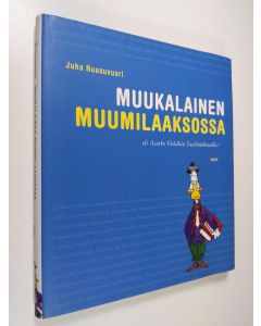 Kirjailijan Juha Ruusuvuori käytetty kirja Muukalainen Muumilaaksossa, eli, Asutko vieläkin Taalintehtaalla (ERINOMAINEN)