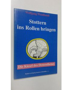 Kirjailijan Wolfgang Wendlandt käytetty kirja Stottern ins Rollen bringen : Die Kiesel des Demosthenes