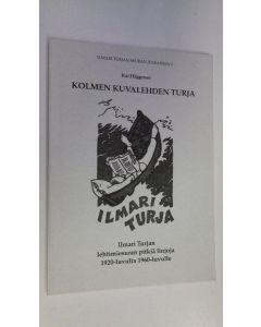 Kirjailijan Kai Häggman käytetty kirja Kolmen kuvalehden Turja : Ilmari Turjan lehtimiesuran pitkiä linjoja 1920-luvulta 1960-luvulle (UUDENVEROINEN)