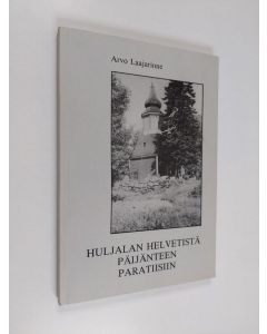 Kirjailijan Arvo Laajarinne käytetty kirja Huljalan helvetistä Päijänteen paratiisiin