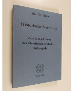 Kirjailijan Manfred Buhr käytetty kirja Historische Vernunft : zum Denk-Einsatz der klassischen deutschen Philosophie