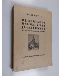 Kirjailijan Kalle Pietilä käytetty kirja Hj. Nortamon raumalaiset jaaritukset - kirjallishistoriallinen tutkimus