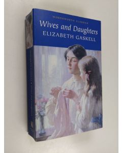 Kirjailijan Elizabeth Gaskell käytetty kirja Wives and daughters : an everyday story - An everyday story