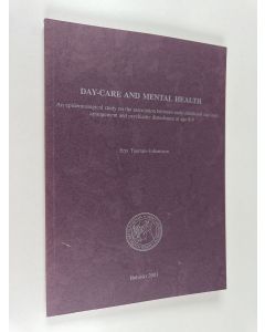 Kirjailijan Erja Tuompo-Johansson käytetty kirja Day-care and mental health : An epidemiological study on the association between early childhood day-care arrangement and psychiatric disturbance at age 8-9