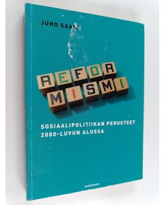 Kirjailijan Juho Saari käytetty kirja Reformismi : sosiaalipolitiikan perusteet 2000-luvun alussa