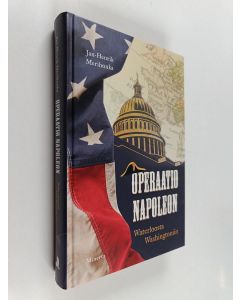 Kirjailijan Jan-Henrik Merihonka käytetty kirja Operaatio Napoleon : Waterloosta Washingtoniin
