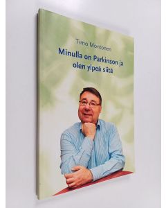 Kirjailijan Timo Montonen käytetty kirja Minulla on Parkinson ja olen ylpeä siitä