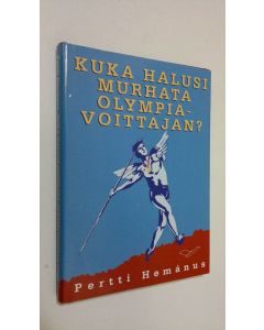Kirjailijan Pertti Hemanus käytetty kirja Kuka halusi murhata olympiavoittajan