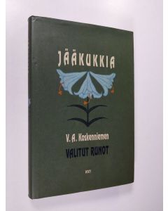 Kirjailijan V. A. Koskenniemi käytetty kirja Jääkukkia : VA Koskenniemen valitut runot