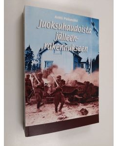 Kirjailijan Antti Palomäki käytetty kirja Juoksuhaudoista jälleenrakennukseen - siirtoväen ja rintamamiesten asutus- ja asuntokysymyksen järjestäminen kaupungeissa 1940-1960 ja sen käänteentekevä vaikutus asuntopolitiikkaan ja kaupunkirakentamiseen